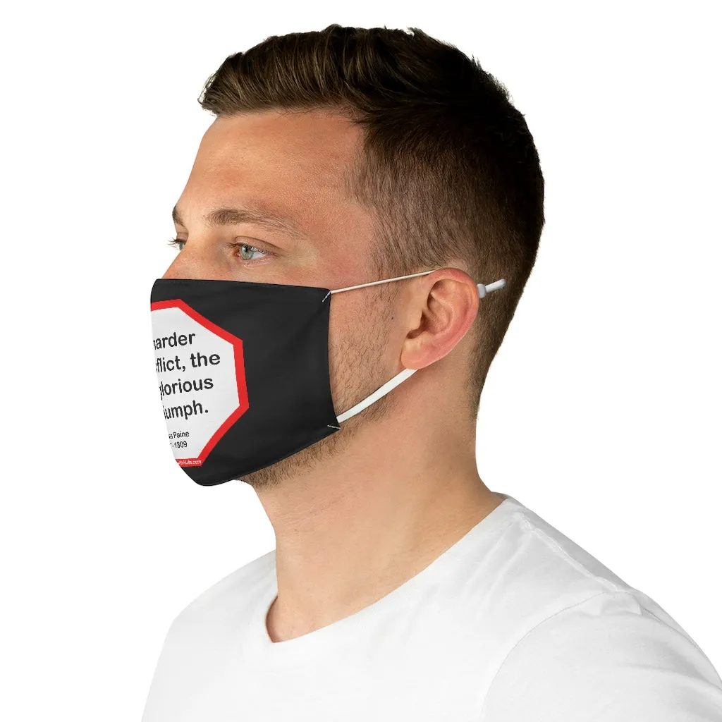 The harder the conflict, the more glorious the triumph.  -  Thomas Paine  1737 - 1809  - B4Uspeak Make a Statement Fabric Face Mask blk