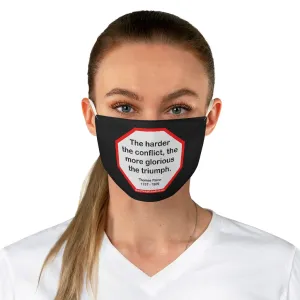 The harder the conflict, the more glorious the triumph.  -  Thomas Paine  1737 - 1809  - B4Uspeak Make a Statement Fabric Face Mask blk
