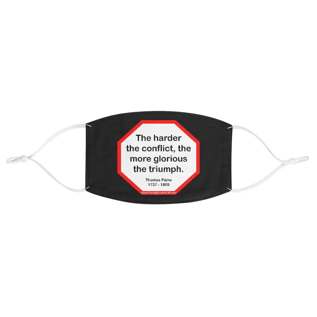 The harder the conflict, the more glorious the triumph.  -  Thomas Paine  1737 - 1809  - B4Uspeak Make a Statement Fabric Face Mask blk