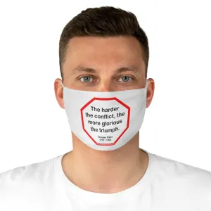 The harder the conflict, the more glorious the triumph.  -  Thomas Paine  1737 - 1809  - B4Uspeak Make a Statement Fabric Face Mask wht