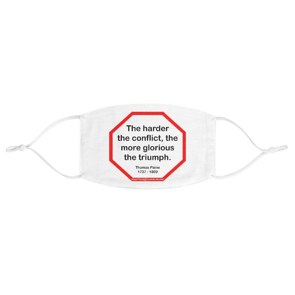 The harder the conflict, the more glorious the triumph.  -  Thomas Paine  1737 - 1809  - B4Uspeak Make a Statement Fabric Face Mask wht