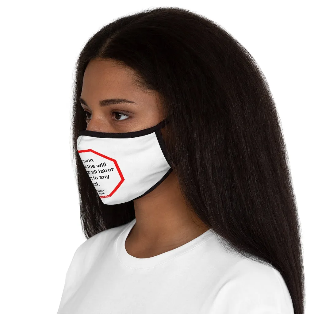 The man who has the will to undergo all labor may win to any good.  -  Martin Luther  1483 - 1546   ---   Stop2Think Before You Speak Make a Statement Face Mask  ---   Fitted Polyester Face Mask