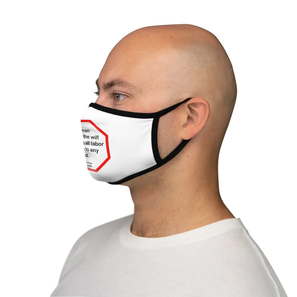 The man who has the will to undergo all labor may win to any good.  -  Martin Luther  1483 - 1546   ---   Stop2Think Before You Speak Make a Statement Face Mask  ---   Fitted Polyester Face Mask